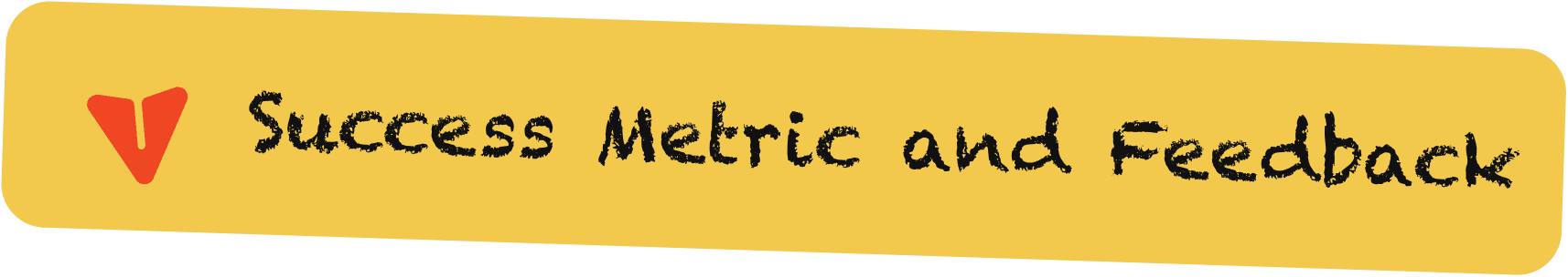 Success Metric and Feedback
